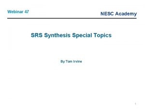 Webinar 47 NESC Academy SRS Synthesis Special Topics