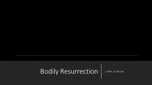 Bodily Resurrection 1 COR 15 35 58 Introduction