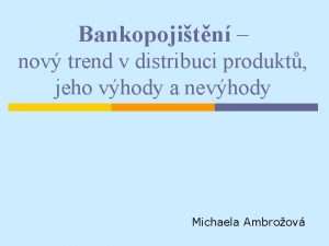 Bankopojitn nov trend v distribuci produkt jeho vhody