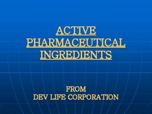 ACTIVE PHARMACEUTICAL INGREDIENTS FROM DEV LIFE CORPORATION ANTI