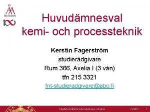 Huvudmnesval kemi och processteknik Kerstin Fagerstrm studierdgivare Rum