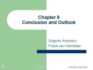 Chapter 8 Conclusion and Outlook Grigoris Antoniou Frank