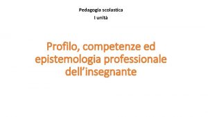 Pedagogia scolastica I unit Profilo competenze ed epistemologia