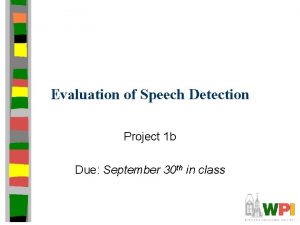 Evaluation of Speech Detection Project 1 b Due