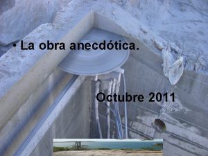 La obra anecdtica Octubre 2011 Esta obra anecdtica