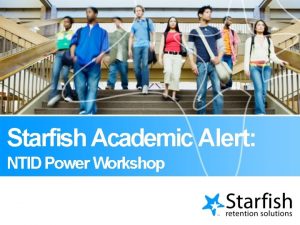 Starfish Academic Alert NTID Power Workshop Agenda Background