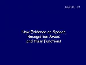 Ling 411 19 New Evidence on Speech Recognition