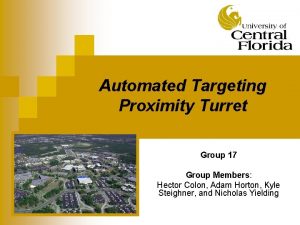 Automated Targeting Proximity Turret Group 17 Group Members
