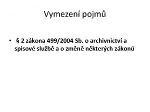 Vymezen pojm 2 zkona 4992004 Sb o archivnictv