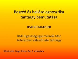 Beszd s hallsdiagnosztika tantrgy bemutatsa BMEVITMM 2030 BME