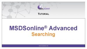 TUTORIAL MSDSonline Advanced Searching www toxplanet com MSDSonline