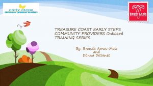 TREASURE COAST EARLY STEPS COMMUNITY PROVIDERS Onboard TRAINING