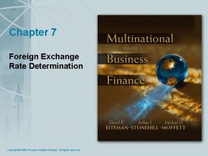 Chapter 7 Foreign Exchange Rate Determination Copyright 2004