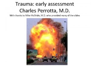 Trauma early assessment Charles Perrotta M D With