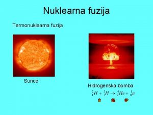 Nuklearna fuzija Termonuklearna fuzija Sunce Hidrogenska bomba Kontrolirana