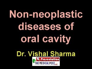 Nonneoplastic diseases of oral cavity Dr Vishal Sharma