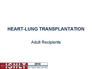 HEARTLUNG TRANSPLANTATION Adult Recipients 2019 JHLT 2019 Oct