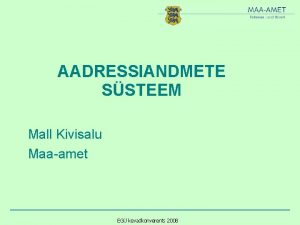 AADRESSIANDMETE SSTEEM Mall Kivisalu Maaamet EG kevadkonverents 2008