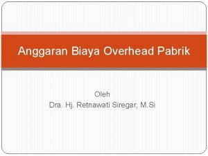 Anggaran Biaya Overhead Pabrik Oleh Dra Hj Retnawati