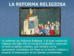 LA REFORMA RELIGIOSA Se entiende por Reforma Religiosa
