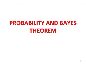 PROBABILITY AND BAYES THEOREM 1 PROBABILITY SAMPLE POPULATION