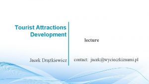 Tourist Attractions Development Jacek Drkiewicz lecture contact jacekwycieczkiznami