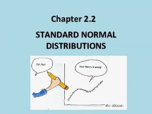 Chapter 2 2 STANDARD NORMAL DISTRIBUTIONS Normal Distributions