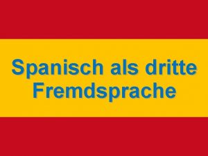 Spanisch als dritte Fremdsprache Warum Spanisch Spanisch ist