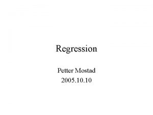 Regression Petter Mostad 2005 10 Some problems you