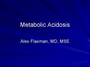 Metabolic Acidosis Alex Flaxman MD MSE Presentation 50