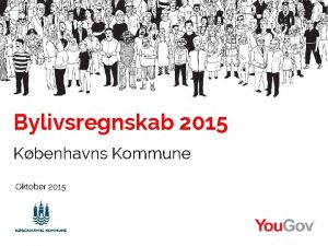 Bylivsregnskab 2015 Kbenhavns Kommune Oktober 2015 Indhold 2