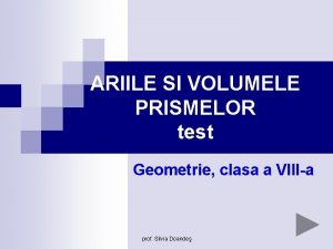 ARIILE SI VOLUMELE PRISMELOR test Geometrie clasa a