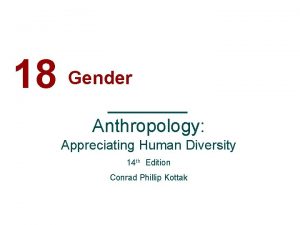 18 Gender Anthropology Appreciating Human Diversity 14 th