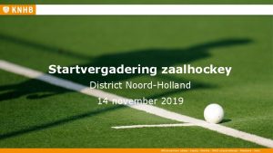 Startvergadering zaalhockey District NoordHolland 14 november 2019 WELKOM