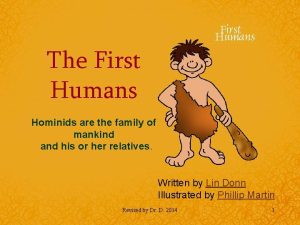 The First Humans Hominids are the family of