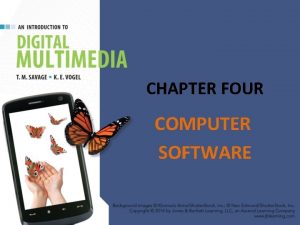 CHAPTER FOUR COMPUTER SOFTWARE CHAPTER HIGHLIGHTS Main categories