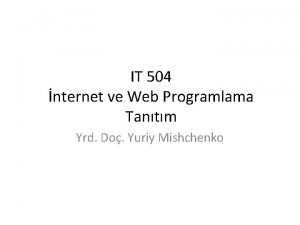 IT 504 nternet ve Web Programlama Tantm Yrd