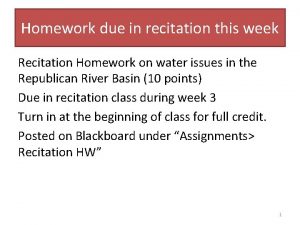 Homework due in recitation this week Recitation Homework