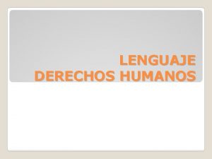 LENGUAJE DERECHOS HUMANOS LENGUAJE LENGUADE Y DERECHOS HUMANOS