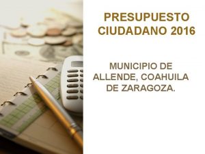 PRESUPUESTO CIUDADANO 2016 MUNICIPIO DE ALLENDE COAHUILA DE