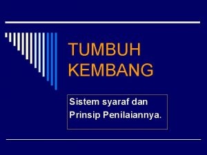 TUMBUH KEMBANG Sistem syaraf dan Prinsip Penilaiannya Masa