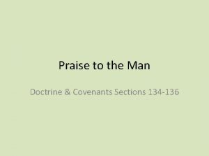 Praise to the Man Doctrine Covenants Sections 134
