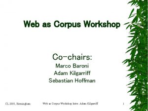 Web as Corpus Workshop Cochairs Marco Baroni Adam