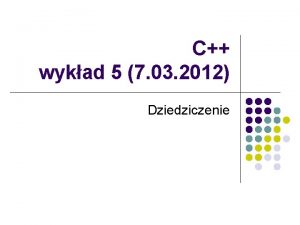 C wykad 5 7 03 2012 Dziedziczenie Istota