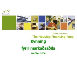 The Housing Financing Fund Kynning fyrir markasaila Oktber