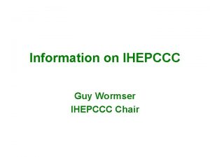 Information on IHEPCCC Guy Wormser IHEPCCC Chair IHEPCCC