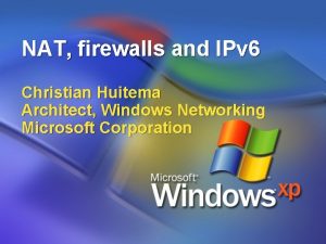 NAT firewalls and IPv 6 Christian Huitema Architect