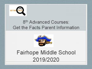 8 th Advanced Courses Get the Facts Parent