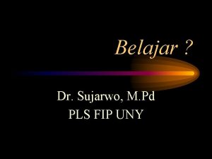 Belajar Dr Sujarwo M Pd PLS FIP UNY