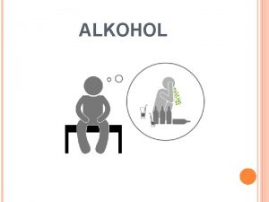 ALKOHOL ALKOHOL VOD Alkohol je ustlen vraz pro